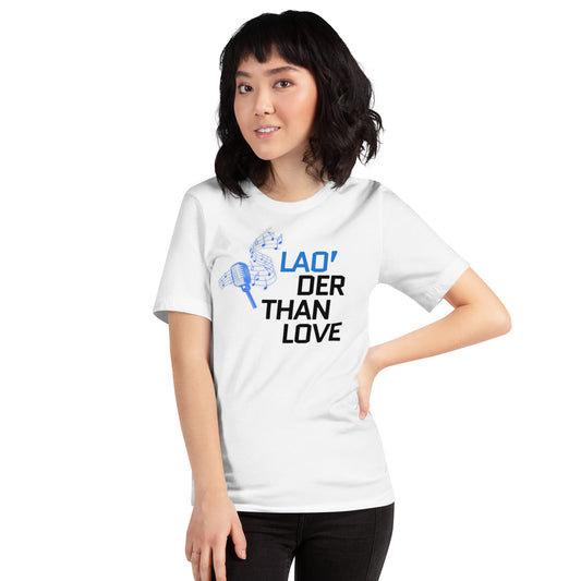 Lao'der Than Love Unisex Tee